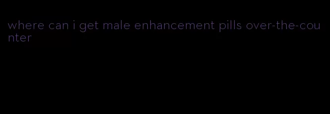 where can i get male enhancement pills over-the-counter