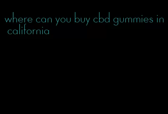 where can you buy cbd gummies in california