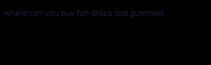 where can you buy fun drops cbd gummies