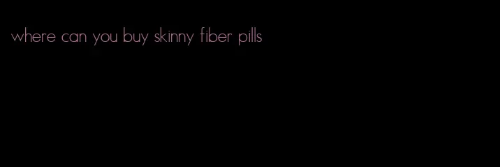 where can you buy skinny fiber pills