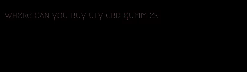 where can you buy uly cbd gummies