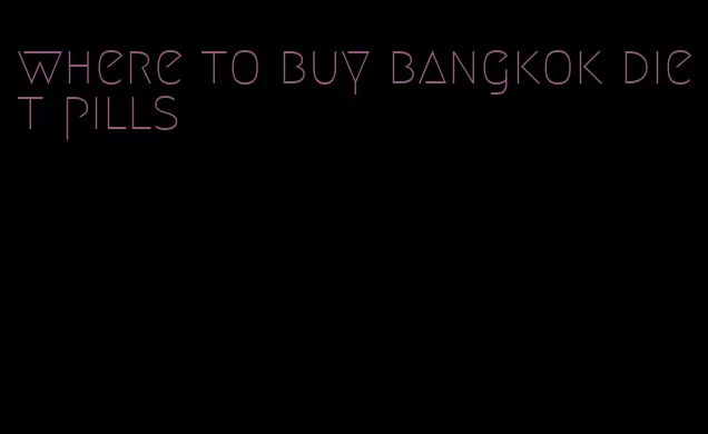 where to buy bangkok diet pills