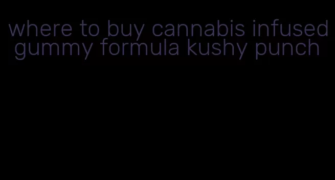 where to buy cannabis infused gummy formula kushy punch