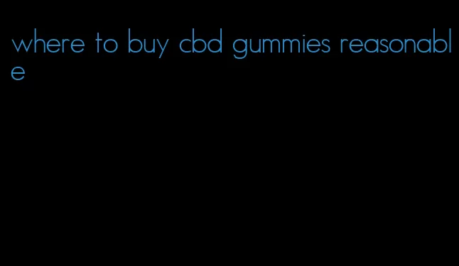 where to buy cbd gummies reasonable