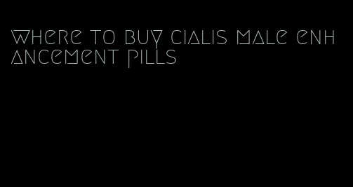 where to buy cialis male enhancement pills