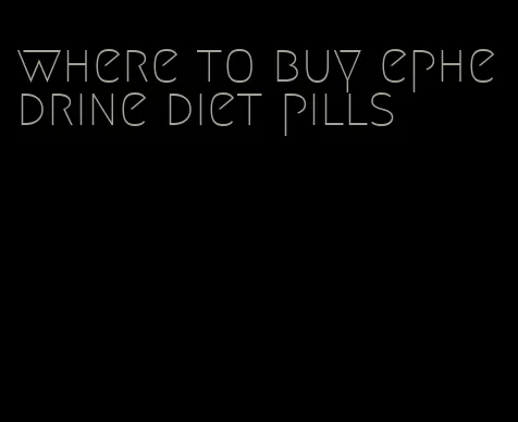 where to buy ephedrine diet pills