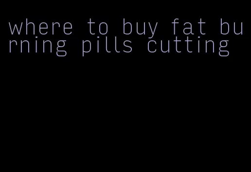 where to buy fat burning pills cutting