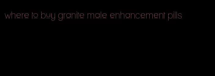 where to buy granite male enhancement pills