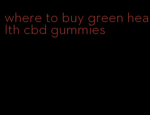 where to buy green health cbd gummies