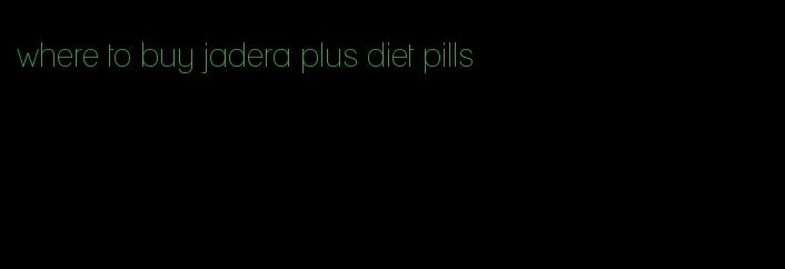 where to buy jadera plus diet pills