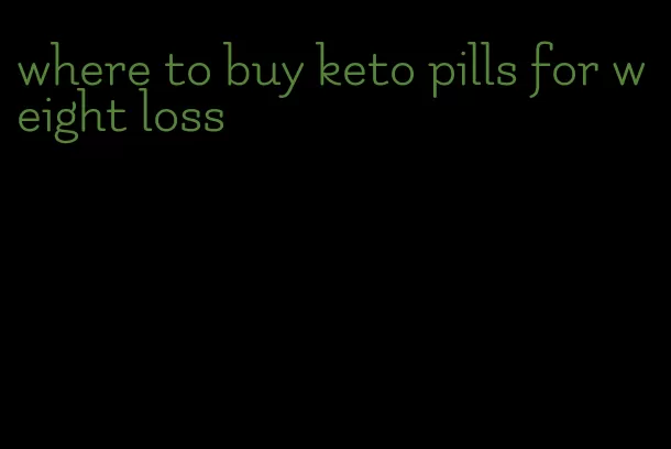 where to buy keto pills for weight loss