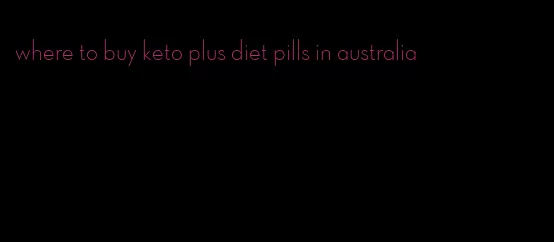 where to buy keto plus diet pills in australia