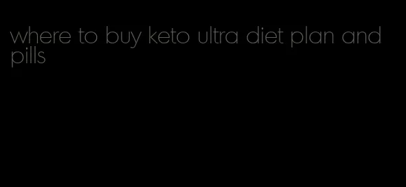 where to buy keto ultra diet plan and pills