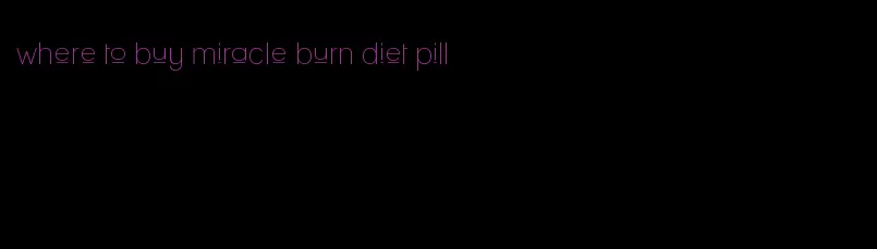 where to buy miracle burn diet pill