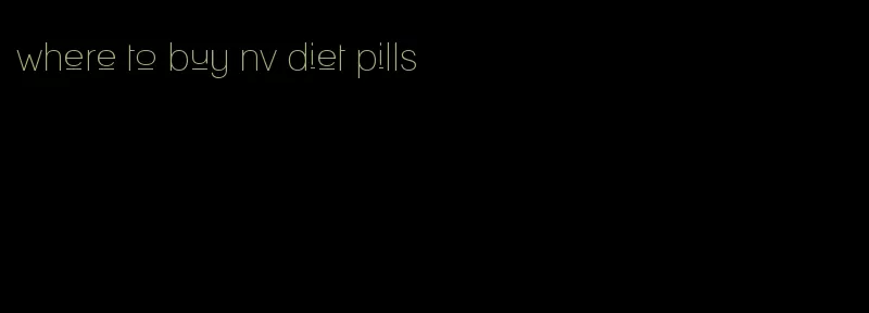 where to buy nv diet pills