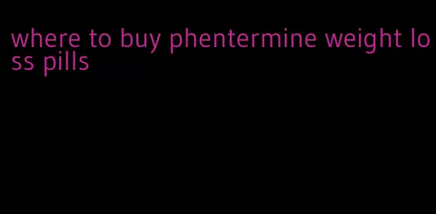 where to buy phentermine weight loss pills