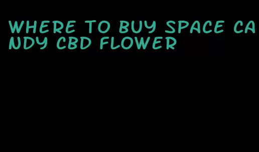 where to buy space candy cbd flower