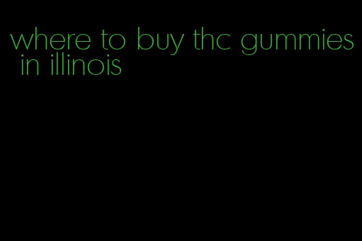 where to buy thc gummies in illinois