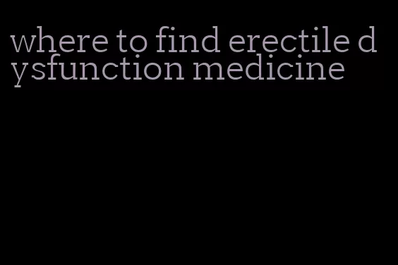 where to find erectile dysfunction medicine