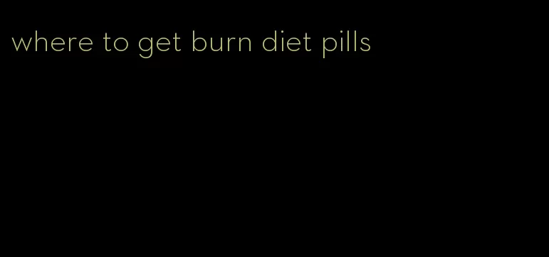 where to get burn diet pills