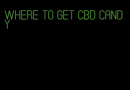 where to get cbd candy