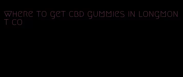 where to get cbd gummies in longmont co