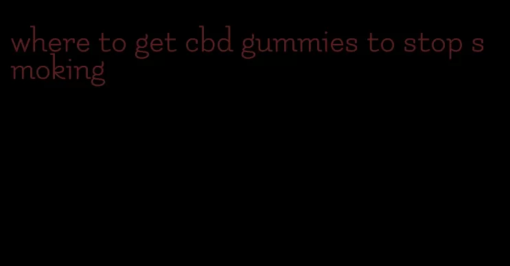 where to get cbd gummies to stop smoking