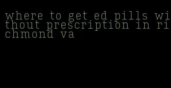 where to get ed pills without prescription in richmond va