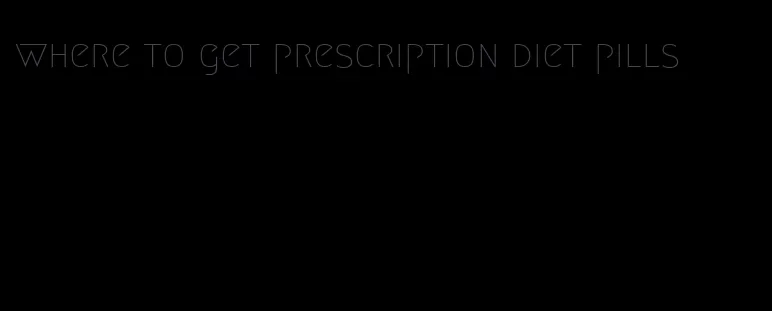 where to get prescription diet pills