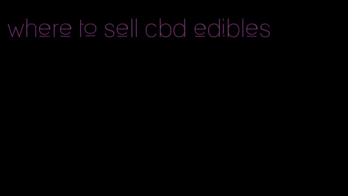 where to sell cbd edibles