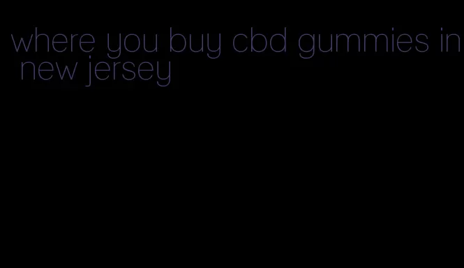 where you buy cbd gummies in new jersey