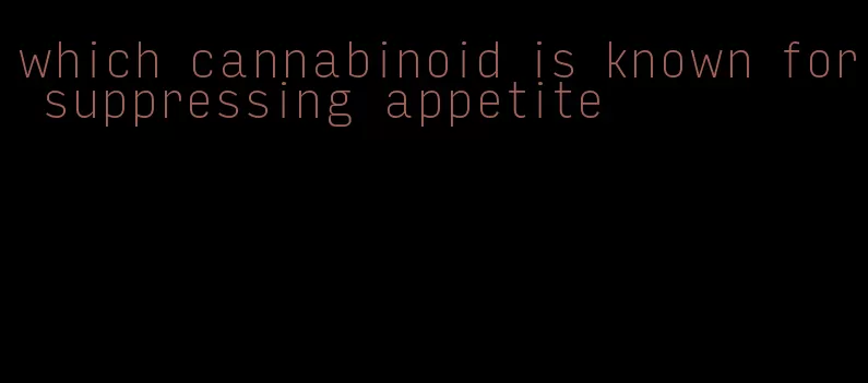 which cannabinoid is known for suppressing appetite