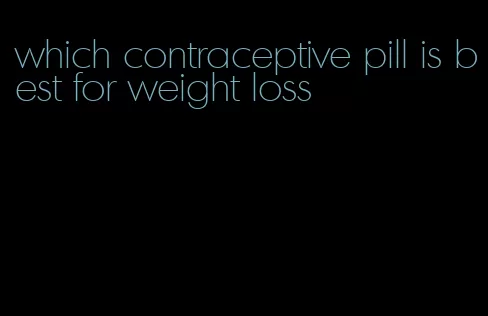 which contraceptive pill is best for weight loss