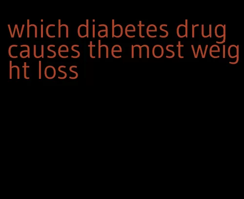 which diabetes drug causes the most weight loss