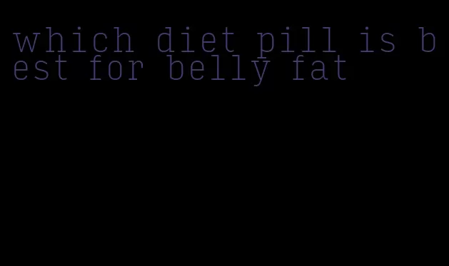 which diet pill is best for belly fat