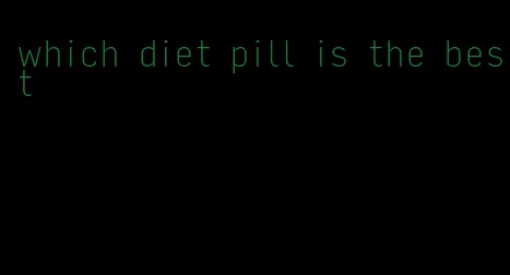 which diet pill is the best