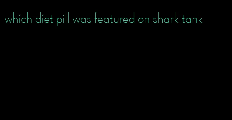 which diet pill was featured on shark tank