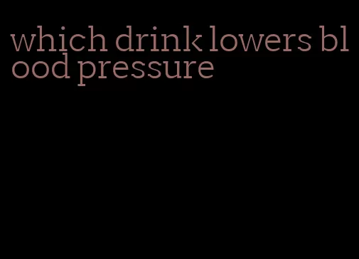 which drink lowers blood pressure