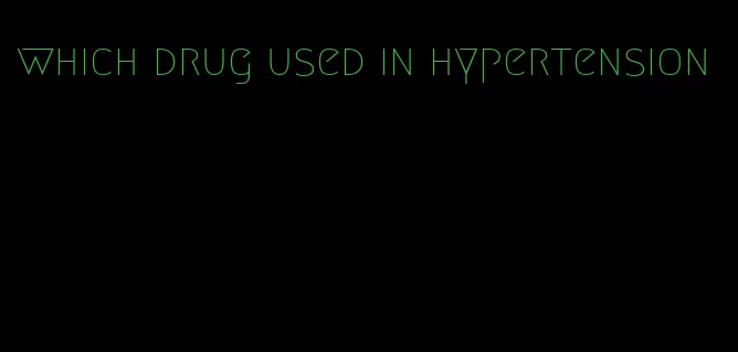 which drug used in hypertension