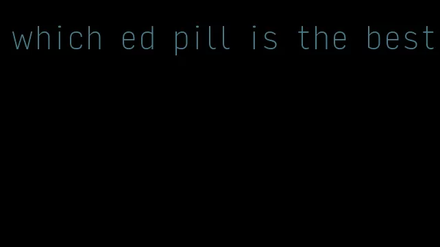 which ed pill is the best