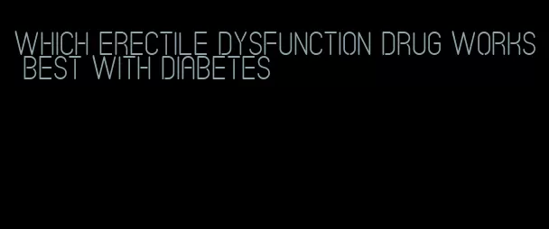 which erectile dysfunction drug works best with diabetes