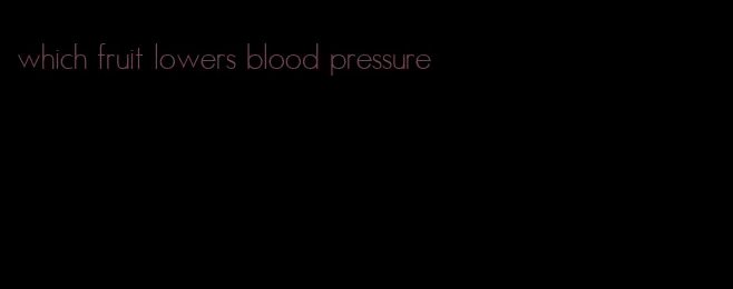 which fruit lowers blood pressure