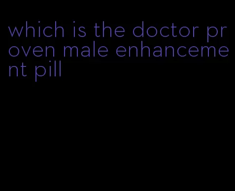 which is the doctor proven male enhancement pill