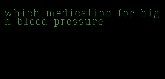 which medication for high blood pressure