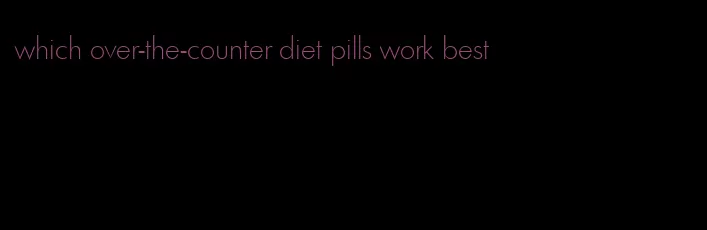 which over-the-counter diet pills work best