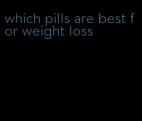 which pills are best for weight loss