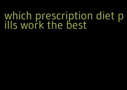 which prescription diet pills work the best