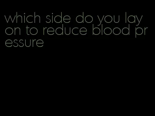 which side do you lay on to reduce blood pressure