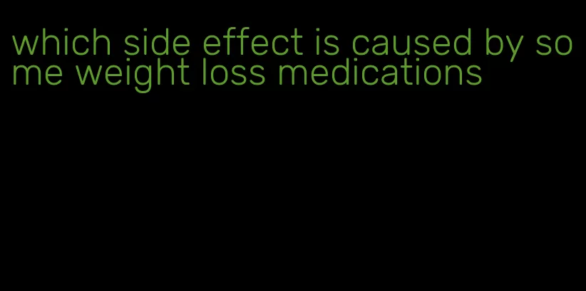 which side effect is caused by some weight loss medications