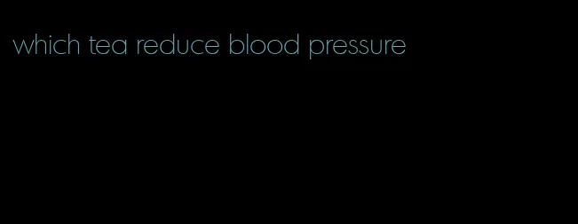 which tea reduce blood pressure